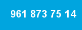 961 873 75 14